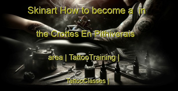 Skinart How to become a  in the Crottes En Pithiverais area | TattooTraining | TattooClasses | SkinartTraining-France